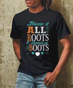 Blame It All On My Roots T hoodie, sweater, longsleeve, shirt v-neck, t-shirt