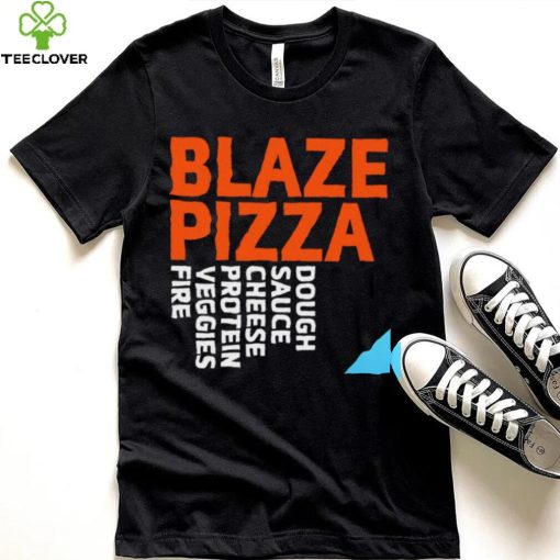 Blaze Pizza dough sauce cheese protein veggies fire logo hoodie, sweater, longsleeve, shirt v-neck, t-shirt