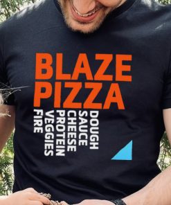 Blaze Pizza dough sauce cheese protein veggies fire logo hoodie, sweater, longsleeve, shirt v-neck, t-shirt