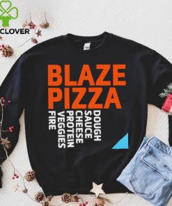 Blaze Pizza dough sauce cheese protein veggies fire logo hoodie, sweater, longsleeve, shirt v-neck, t-shirt