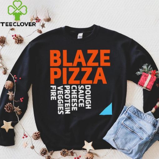 Blaze Pizza dough sauce cheese protein veggies fire logo hoodie, sweater, longsleeve, shirt v-neck, t-shirt