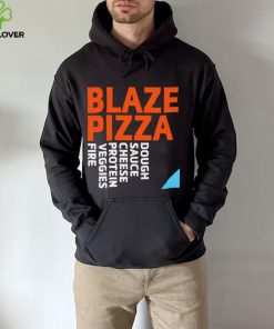 Blaze Pizza dough sauce cheese protein veggies fire logo hoodie, sweater, longsleeve, shirt v-neck, t-shirt