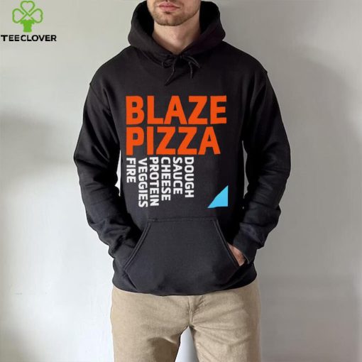 Blaze Pizza dough sauce cheese protein veggies fire logo hoodie, sweater, longsleeve, shirt v-neck, t-shirt