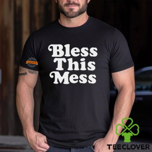 Bless this mess hoodie, sweater, longsleeve, shirt v-neck, t-shirt