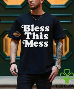 Bless this mess hoodie, sweater, longsleeve, shirt v-neck, t-shirt