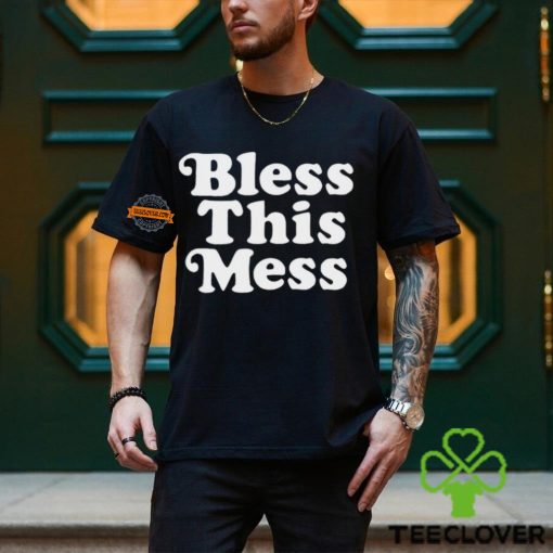 Bless this mess hoodie, sweater, longsleeve, shirt v-neck, t-shirt