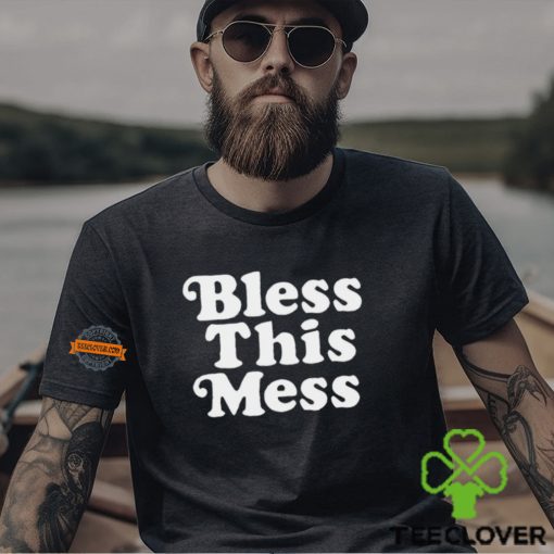 Bless this mess hoodie, sweater, longsleeve, shirt v-neck, t-shirt