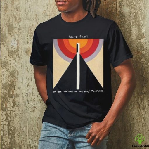 Blind Pilot In The Shadow Of The Holy Mountain 2024 hoodie, sweater, longsleeve, shirt v-neck, t-shirt