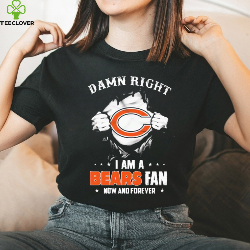 Blood Inside me damn right I am a Chicago Bears fan now and forever shirt Blood Inside me damn right I am a Chicago Bears fan now and forever shirt