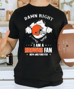 Blood Inside me damn right I am a Cleveland Browns fan now and forever shirt