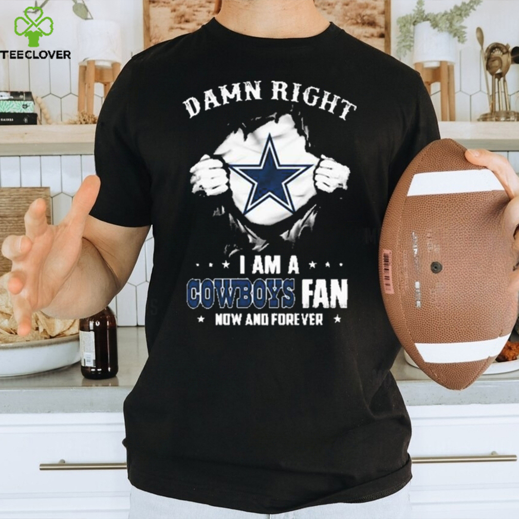 Damn Right I'm a Dallas Cowboys Football Fan Now And Forever Navy T-Shirt