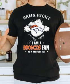 Blood Inside me damn right I am a Denver Broncos fan now and forever shirt
