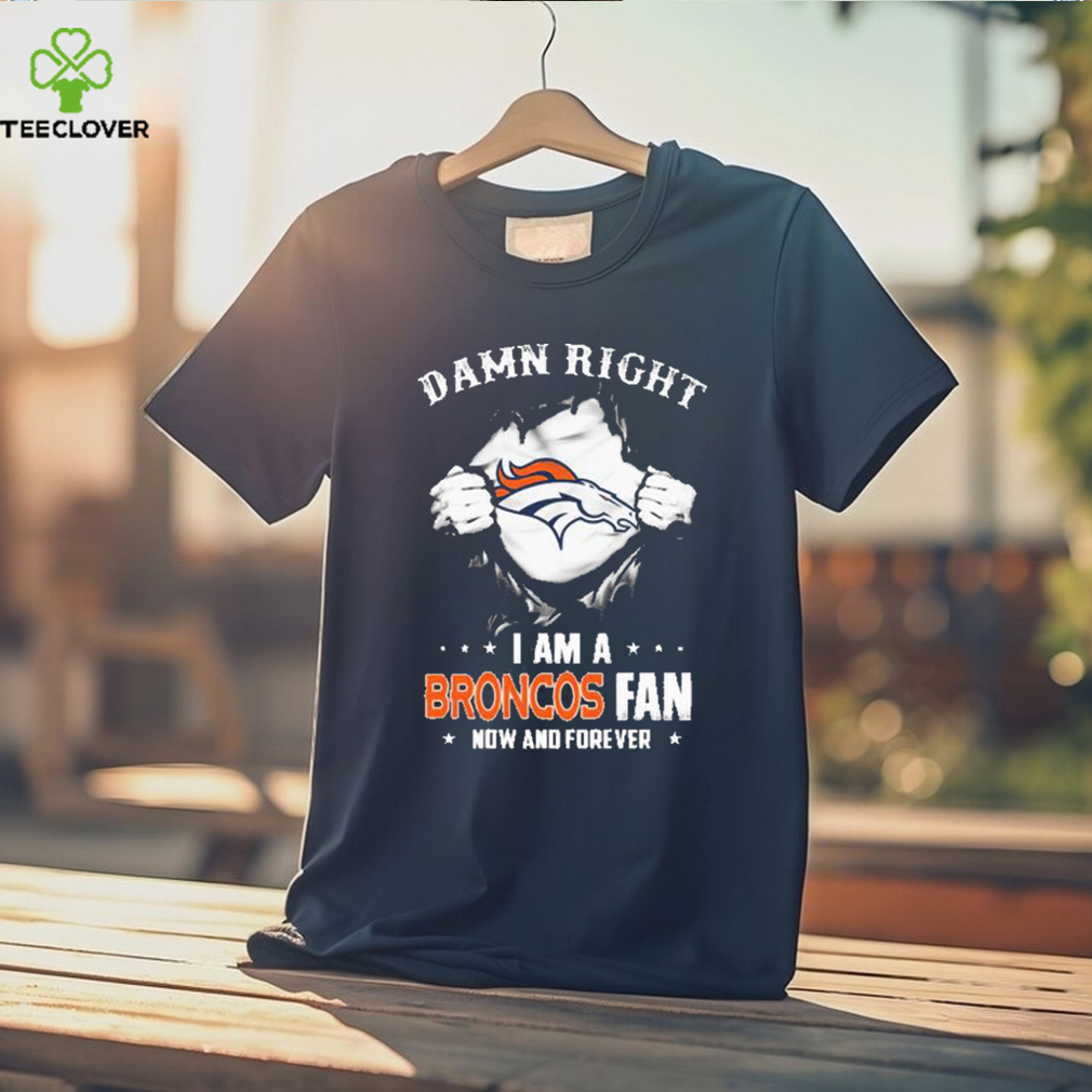 Blood Inside me damn right I am a Denver Broncos fan now and forever shirt Blood Inside me damn right I am a Denver Broncos fan now and forever shirt