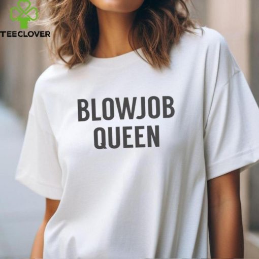 Blowjob Queen Shirt