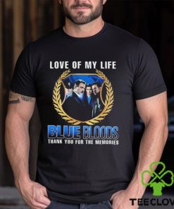 Blue Bloods Love Of My Life Thank You For The Memories t shirt