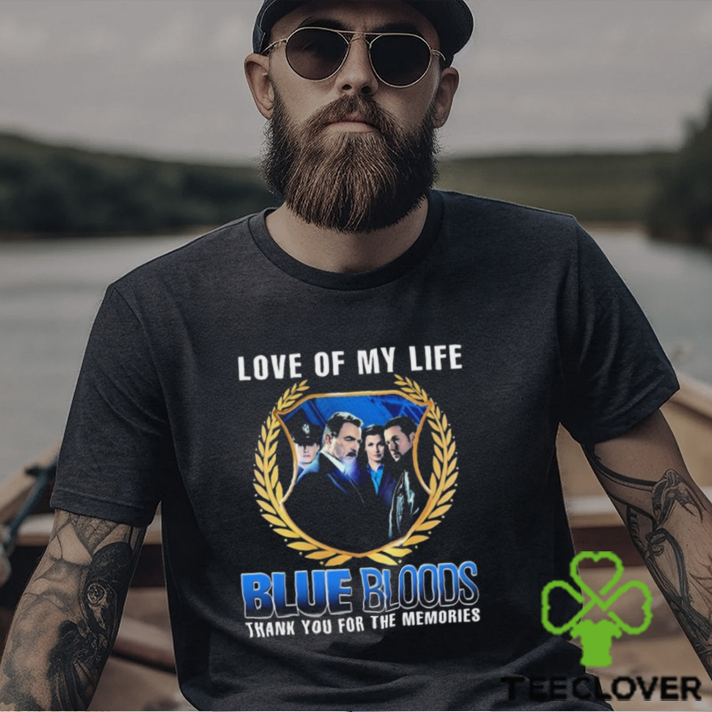 Blue Bloods Love Of My Life Thank You For The Memories t shirt Blue Bloods Love Of My Life Thank You For The Memories t shirt