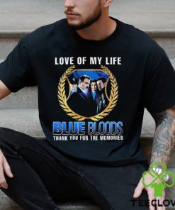 Blue Bloods Love Of My Life Thank You For The Memories t shirt 2 Blue Bloods Love Of My Life Thank You For The Memories t shirt