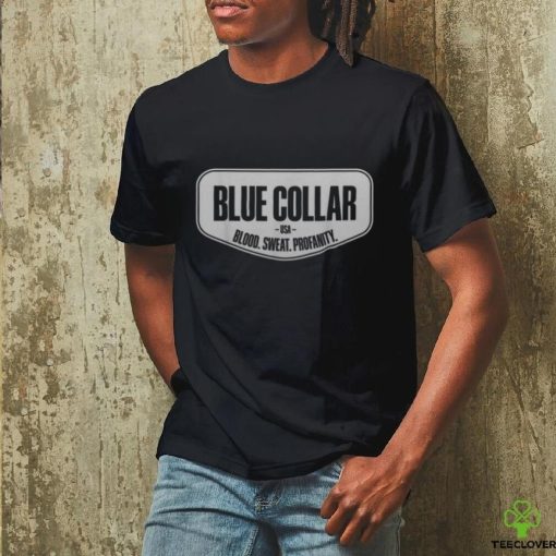 Blue Collar Blood Sweat Profanity Blue Collar Workwear Men's T hoodie, sweater, longsleeve, shirt v-neck, t-shirt