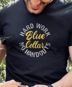 Blue Collar Hard work, no handouts Shirt