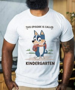Blue Dog This Episode Is Called Kindergarten 2024 Shirt