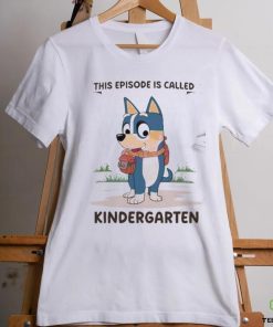 Blue Dog This Episode Is Called Kindergarten 2024 Shirt