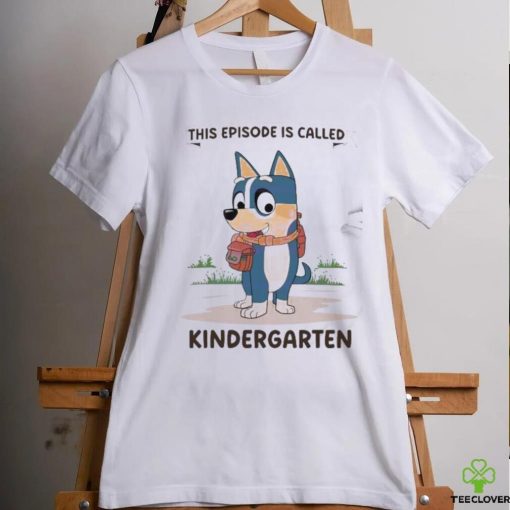 Blue Dog This Episode Is Called Kindergarten 2024 Shirt