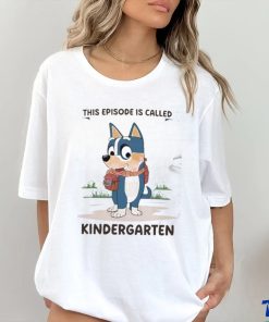 Blue Dog This Episode Is Called Kindergarten 2024 Shirt