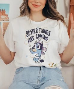 Bluey Angel Better Things Are Coming shirt