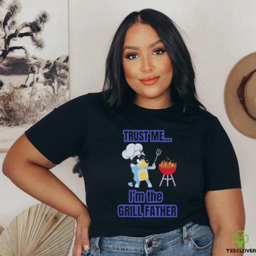 Bluey Bandit Trust Me I’m the Grill Father 2024 Shirt
