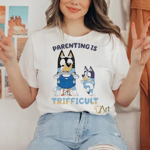 Bluey Parenting Is Trifficult Bandit Heeler shirt
