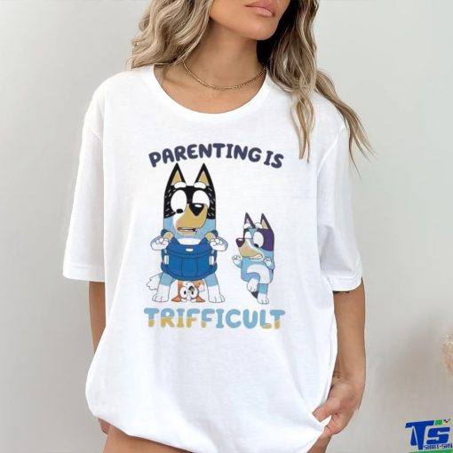Bluey Parenting Is Trifficult Bandit Heeler shirt
