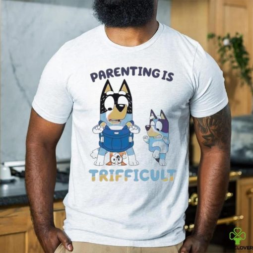 Bluey Parenting Is Trifficult Bandit Heeler shirt