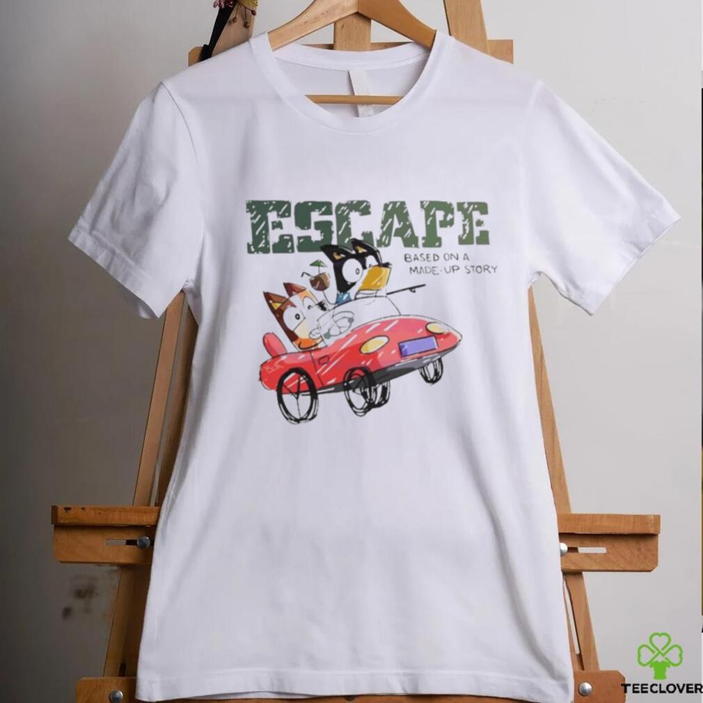 Bluey driving a car Escape Based On A Made Up Story shirt Bluey driving a car Escape Based On A Made Up Story shirt