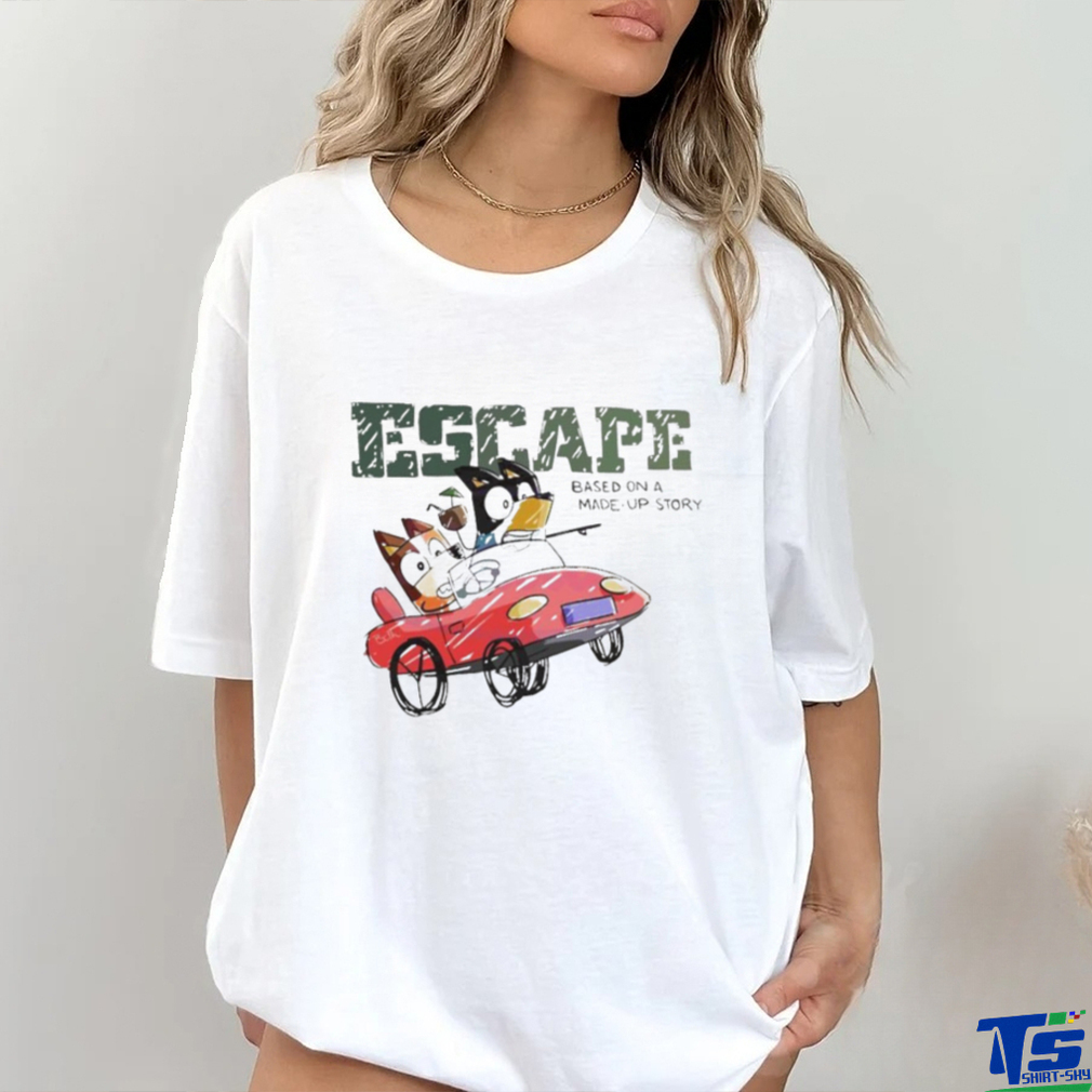 Bluey driving a car Escape Based On A Made Up Story shirt Bluey driving a car Escape Based On A Made Up Story shirt