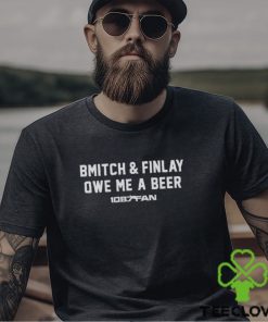 Bmitch and Finlay owe me a beer 106.7 Fan logo shirt