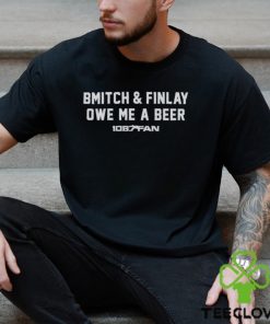 Bmitch and Finlay owe me a beer 106.7 Fan logo shirt 2 Bmitch and Finlay owe me a beer 106.7 Fan logo shirt