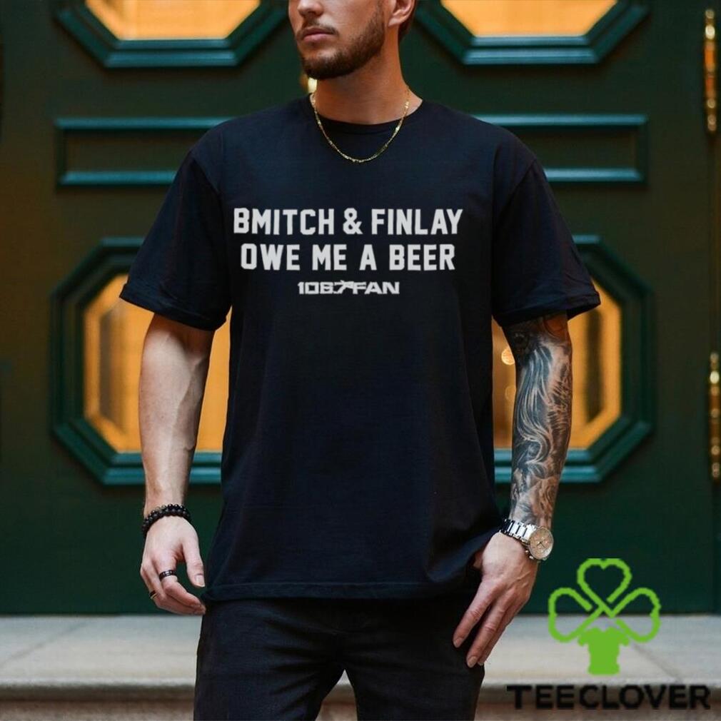 Bmitch and Finlay owe me a beer 106.7 Fan logo shirt Bmitch and Finlay owe me a beer 106.7 Fan logo shirt