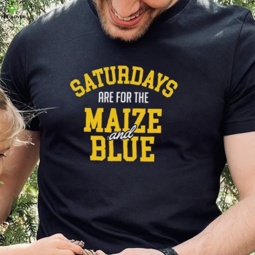 Michigan Wolverines Saturdays Are For The Maize And Blue hoodie, sweater, longsleeve, shirt v-neck, t-shirt