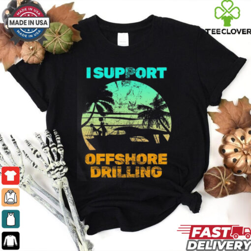 Boating I Support Offshore Drilling T Shirt