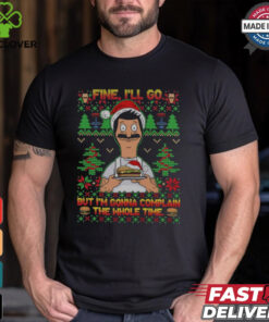 Bob Belcher Fine I'll Go But I'm Gonna Complain The Whole Time Christmas Shirt