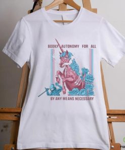 Bodily Autonomy For All By Any Means Necessary 2023 Shirt