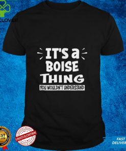 Boise Lovers Thing You Wouldnt Understand T Shirt tee