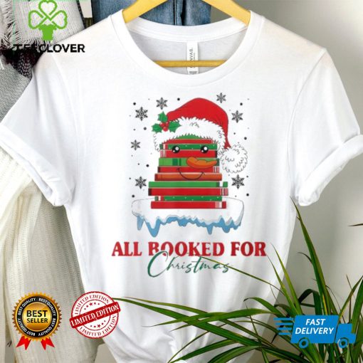 Book Lover Xmas All Booked For Christmas T Shirt