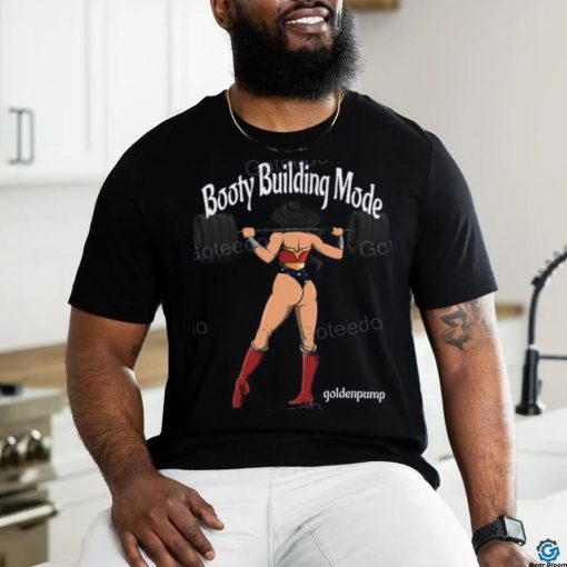 Booty Building Mode Goldenpump Shirt