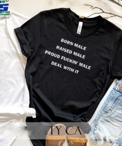 Born Male Raised Male Shirt