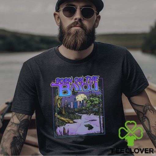 Born On The Bayou Shirt