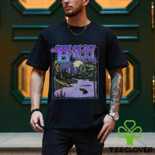 Born On The Bayou Shirt