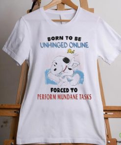 Born To Be Unhinged Online Forced To Perform Mundane Tasks Shirt