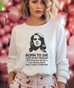 Born To Die Love Is Not Enough Kiss Em All 2012 shirt