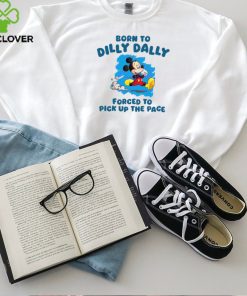 Born To Dilly Dally Disney Mickey hoodie, sweater, longsleeve, shirt v-neck, t-shirt